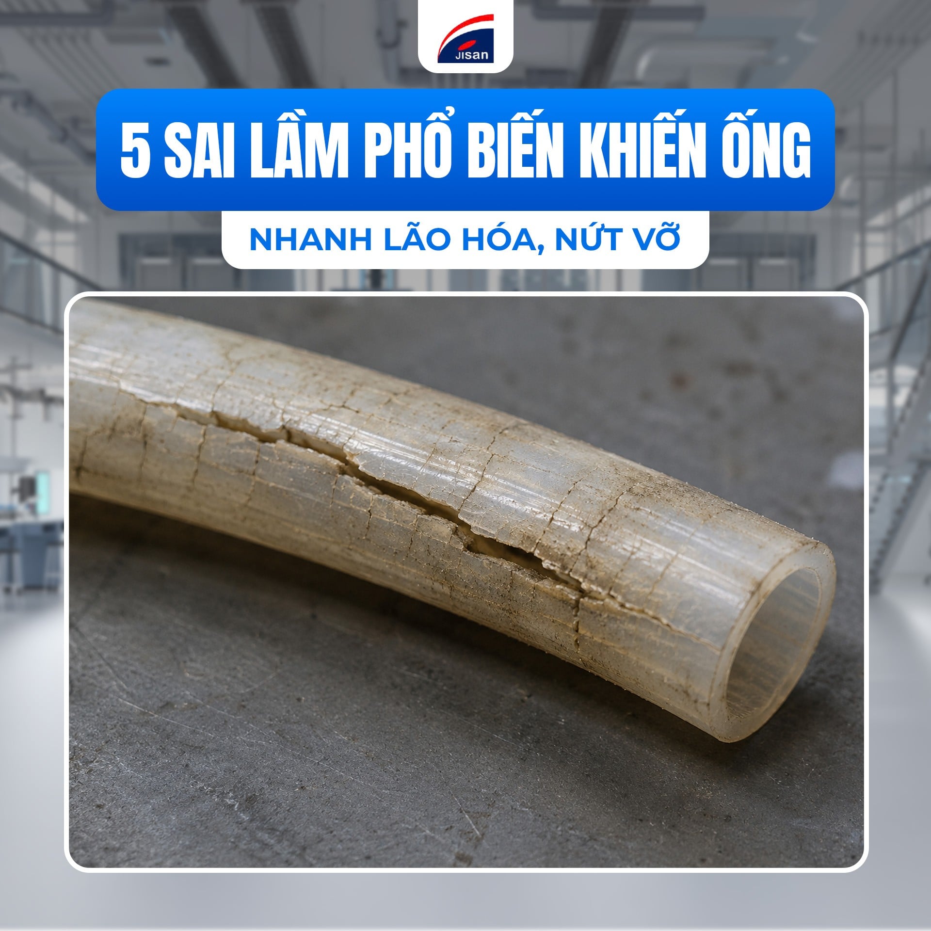 5 Sai Lầm Phổ Biến Khiến Ống Dẫn Nhanh Nứt Vỡ