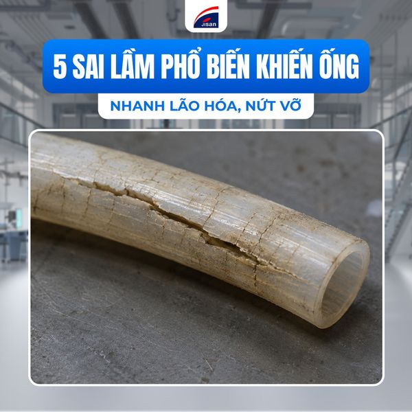 5 Sai Lầm Phổ Biến Khiến Ống Dẫn Nhanh Nứt Vỡ