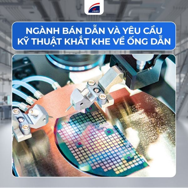 Ngành Bán Dẫn Và Yêu Cầu Kỹ Thuật Khắt Khe Về Ống Dẫn
