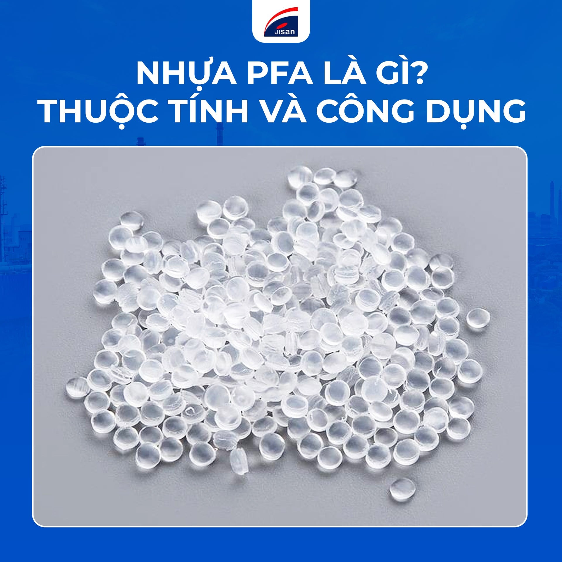Nhựa PFA là gì? Thuộc tính và công dụng nhựa PFA