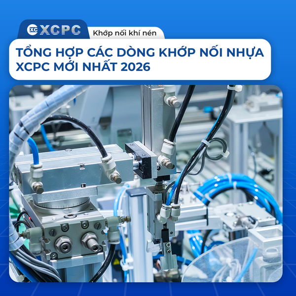 TỔNG HỢP CÁC DÒNG KHỚP NỐI NHỰA XCPC MỚI NHẤT 2026