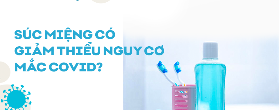 Nước súc miệng có giảm thiểu khả năng dính COVID không?