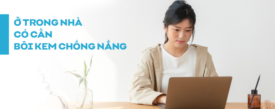 Ngồi trong nhà nhiều có cần kem chống nắng không?