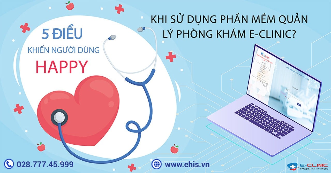 5 Điều Khiến Người Dùng Hài Lòng Hơn Khi Sử Dụng Phần Mềm Quản Lý Phòng Khám E-CLINIC