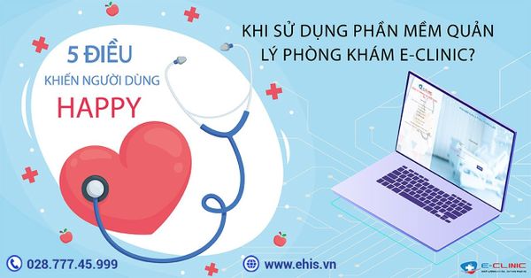 5 Điều Khiến Người Dùng Hài Lòng Hơn Khi Sử Dụng Phần Mềm Quản Lý Phòng Khám E-CLINIC