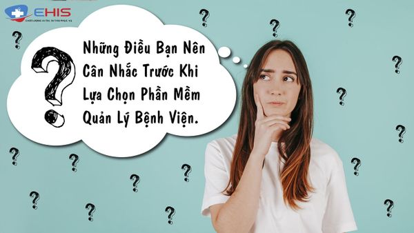 Những điều bạn nên cân nhắc trước khi lựa chọn phần mềm quản lý bệnh viện
