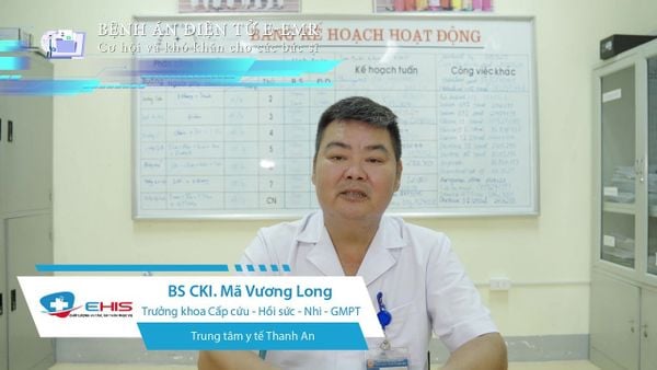 Trải nghiệm thực tế sử dụng bệnh án điện tử từ bác sĩ CKI Mã Vương Long – Trưởng khoa Cấp cứu Trung tâm Y tế Thanh An