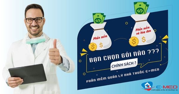 Bạn chọn gói nào phần mềm quản lý nhà thuốc E-Med