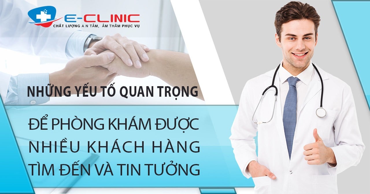 Những yếu tố quan trọng để phòng khám được nhiều khách hàng tìm đến và tin tưởng