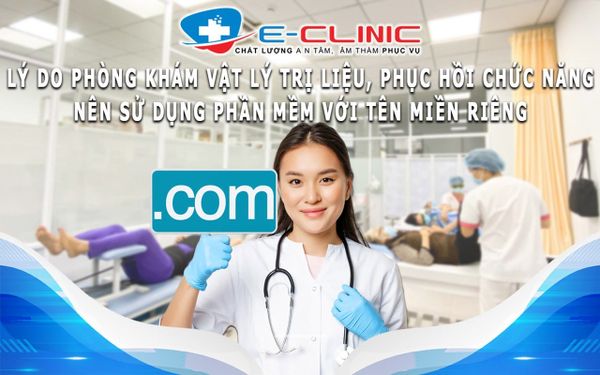 Tại Sao Phòng Khám Vật Lý Trị Liệu, Phục Hồi Chức Năng Nên Sử Dụng Phần Mềm Với Tên Miền Riêng?