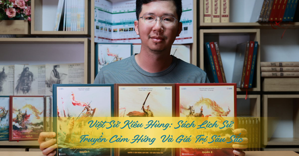 Việt Sử Kiêu Hùng: Sách Lịch Sử Truyền Cảm Hứng Và Giá Trị Sâu Sắc