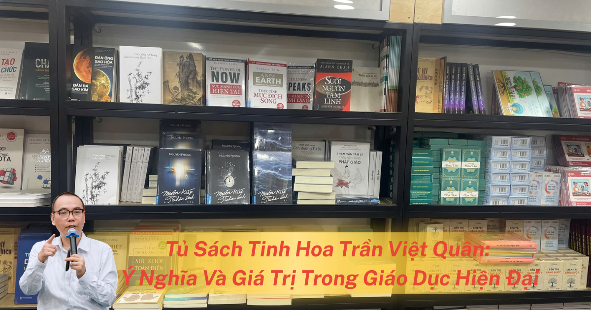 Tủ Sách Tinh Hoa Trần Việt Quân: Ý Nghĩa Và Giá Trị Trong Giáo Dục Hiện Đại