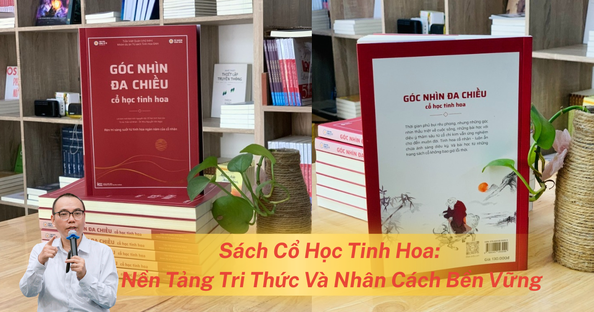 Sách Cổ Học Tinh Hoa: Nền Tảng Tri Thức Và Nhân Cách Bền Vững