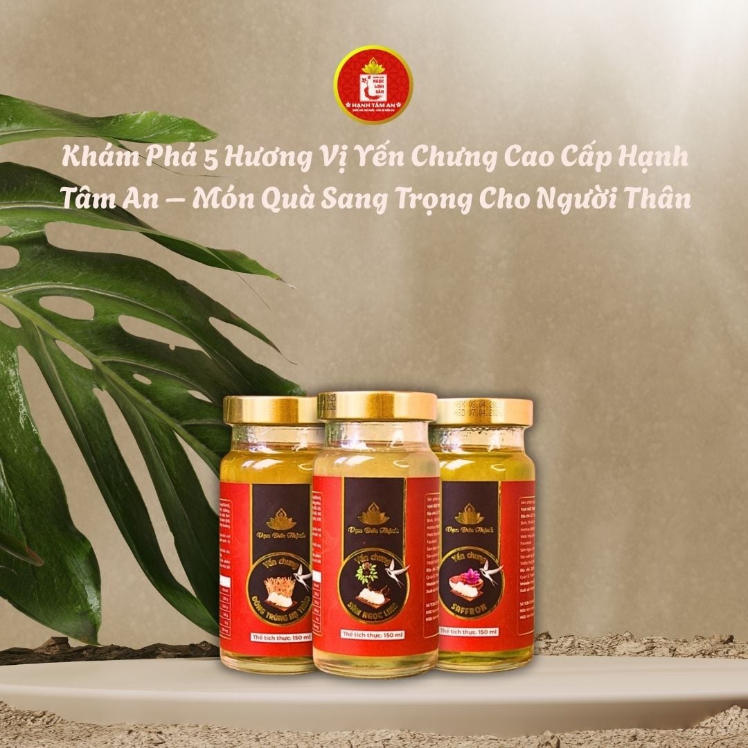 Khám Phá 5 Hương Vị Yến Chưng Cao Cấp Hạnh Tâm An – Món Quà Sang Trọng Cho Người Thân