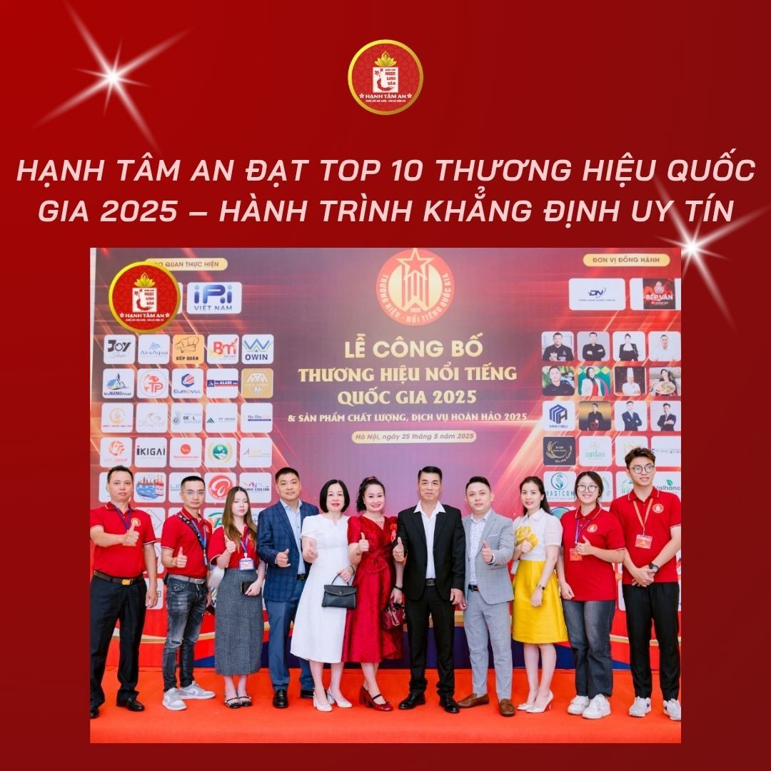 Hạnh Tâm An Đạt Top 10 Thương Hiệu Quốc Gia 2025 – Hành Trình Khẳng Định Uy Tín