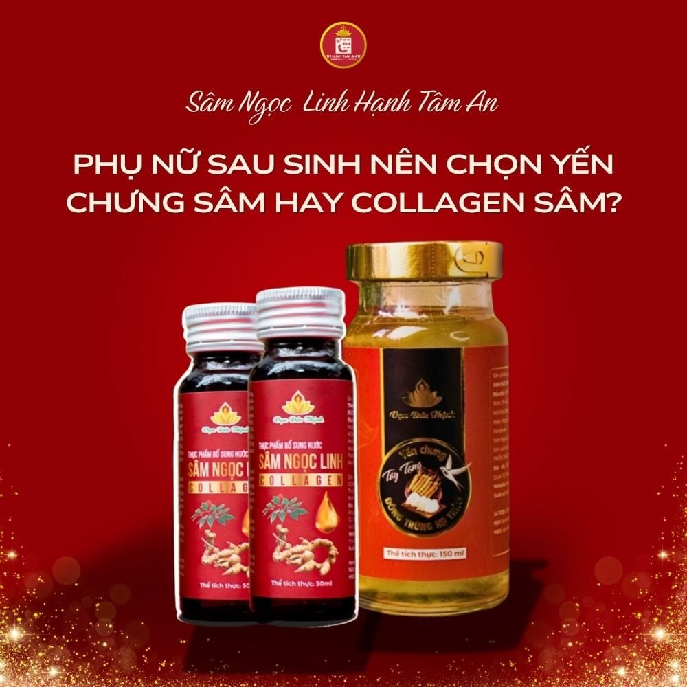 Phụ nữ sau sinh nên chọn Yến chưng Sâm hay Collagen Sâm?