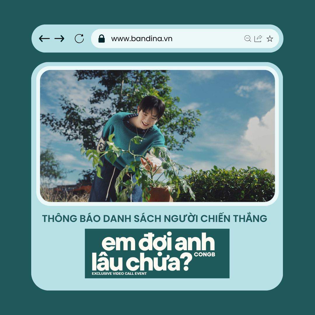 THÔNG BÁO DANH SÁCH NGƯỜI CHIẾN THẮNG CONGB – SINGLE ALBUM [EM ĐỢI ANH LÂU CHƯA?] VIDEO CALL EVENT