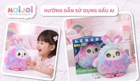 Hướng Dẫn Sử Dụng Gấu Bông Thông Minh AI MOIJOI Chi Tiết Từ A-Z
