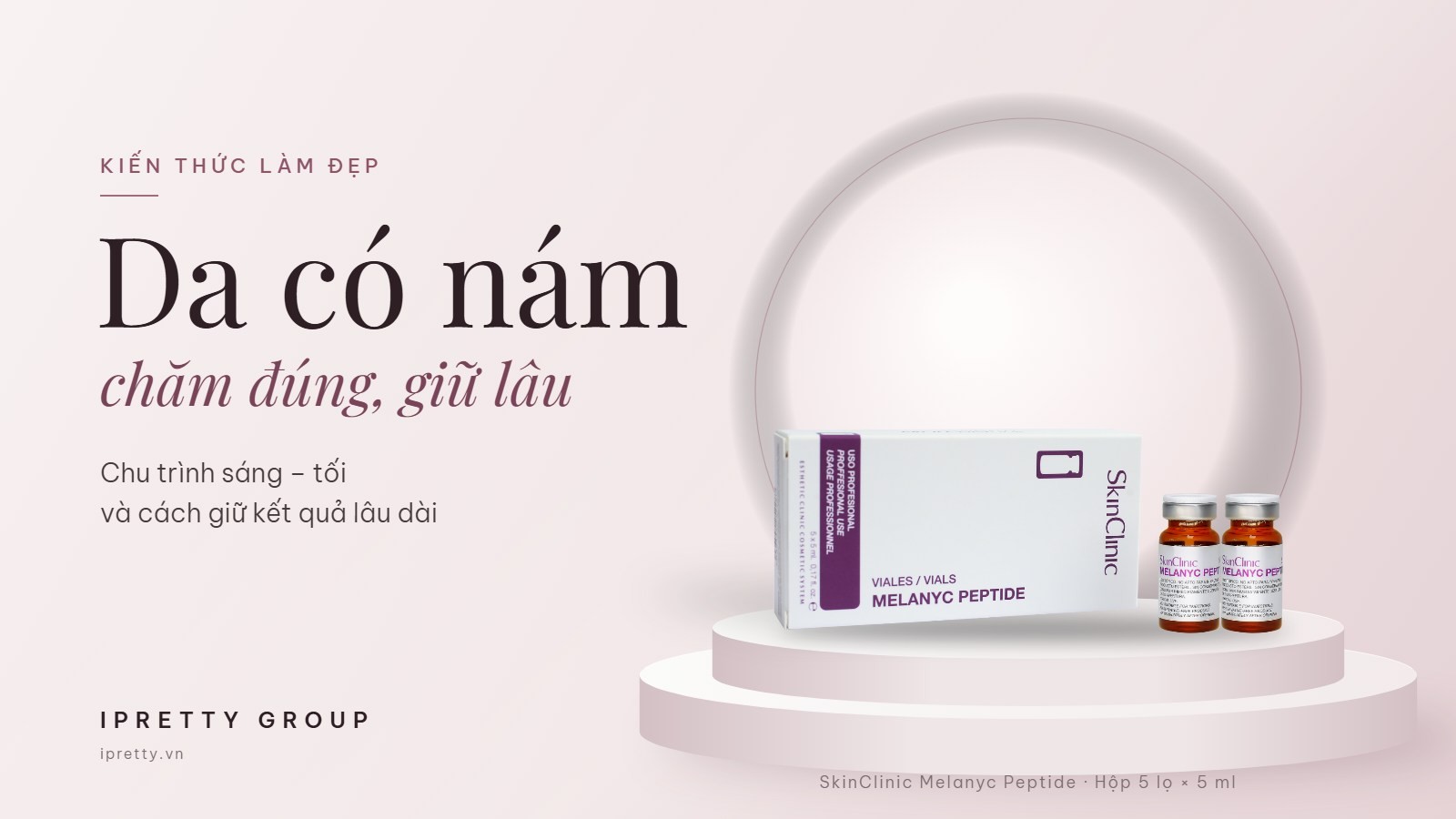 Chăm sóc da có nám tại nhà: chu trình sáng – tối và cách giữ kết quả lâu dài