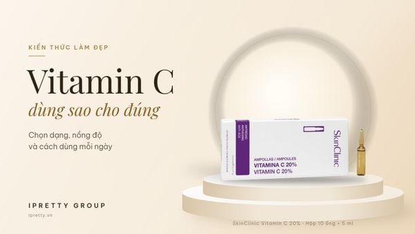 Vitamin C trong chăm sóc da: chọn dạng nào, nồng độ bao nhiêu và dùng thế nào cho đúng