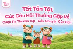 Giải đáp câu hỏi thường gặp về cuộc thi Thanks Tup 2026 | Hướng dẫn tham gia từ A-Z