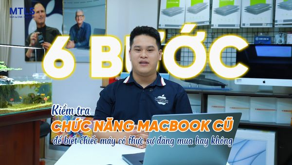 6 BƯỚC KIỂM TRA CHỨC NĂNG KHI MUA MACBOOK CŨ (Phần 2)
