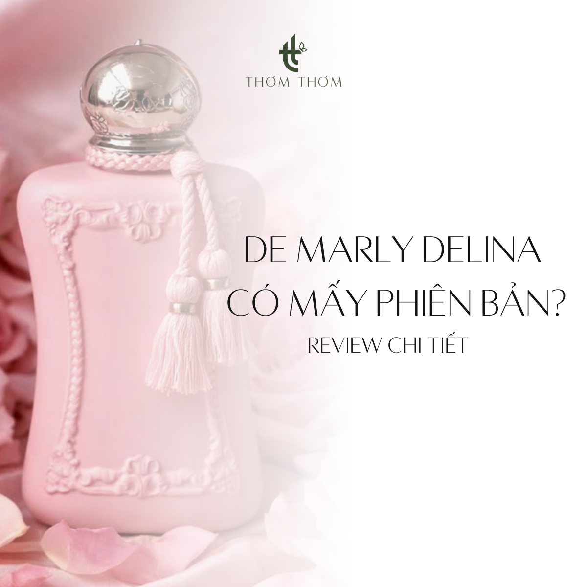 Nước Hoa Parfums De Marly Delina có mấy phiên bản? Review chi tiết