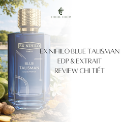 Ex Nihilo Blue Talisman EDP & Extrait: Review Chi Tiết