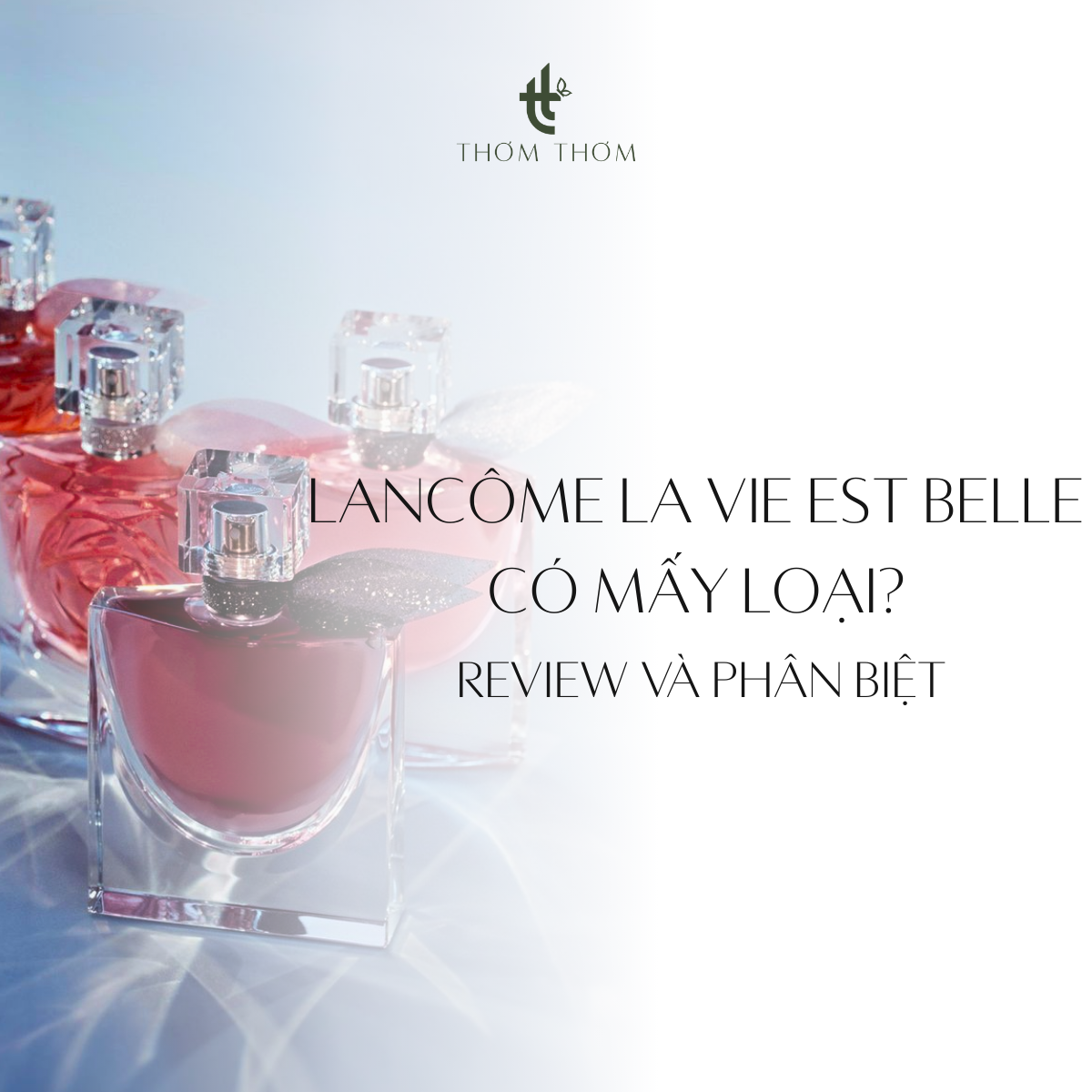Lancôme La Vie Est Belle Có Mấy Loại? Review và Phân Biệt