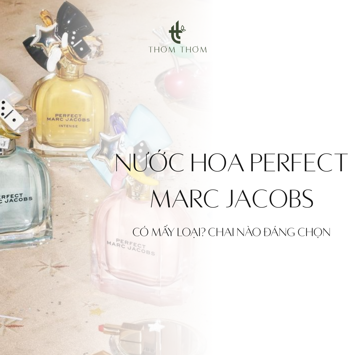 Nước Hoa Marc Jacobs Perfect có mấy loại? Chai nào đáng chọn nhất?