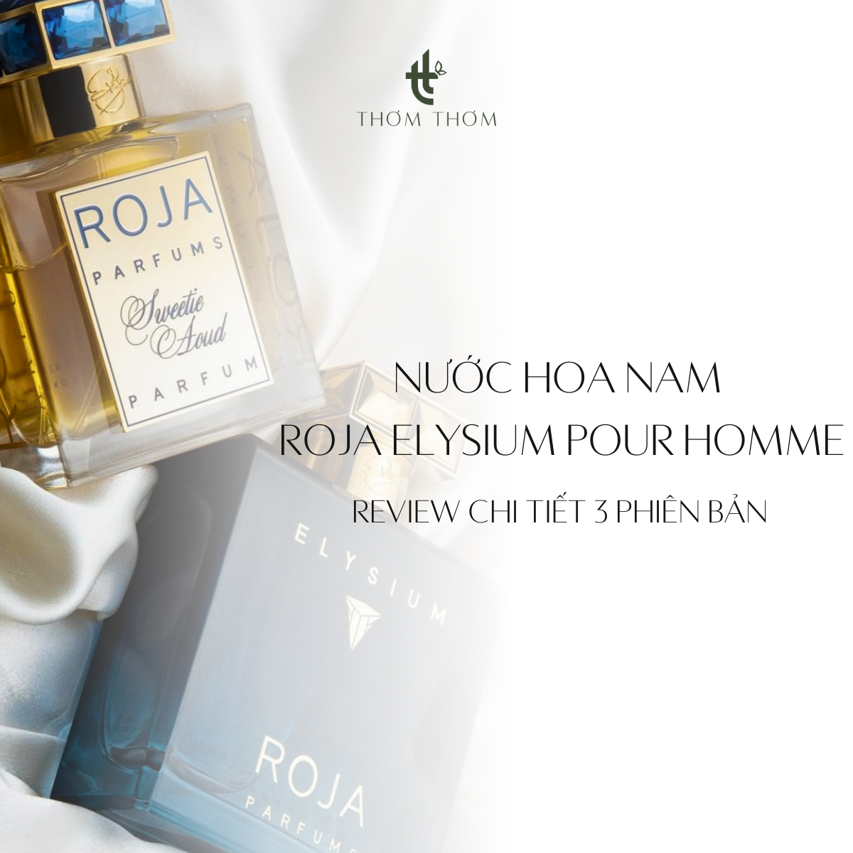 Nước Hoa Nam Roja Elysium Pour Homme: Review 3 Phiên Bản Parfum Cologne & Eau Intense & Parfum
