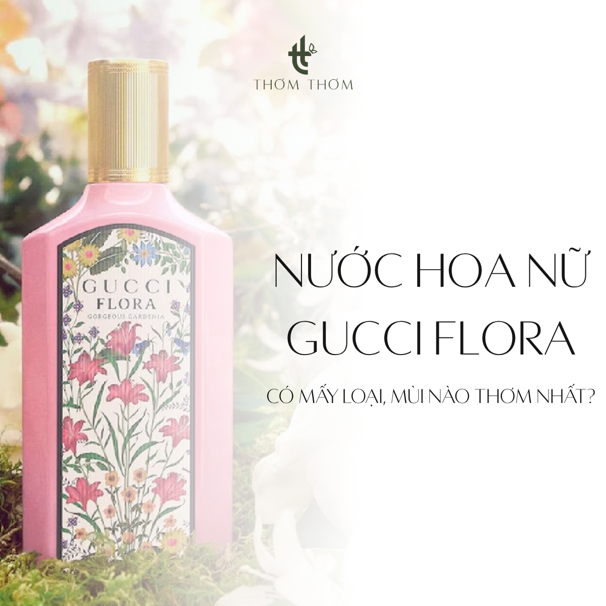 Nước Hoa Nữ Gucci Flora có mấy loại, mùi nào thơm nhất?