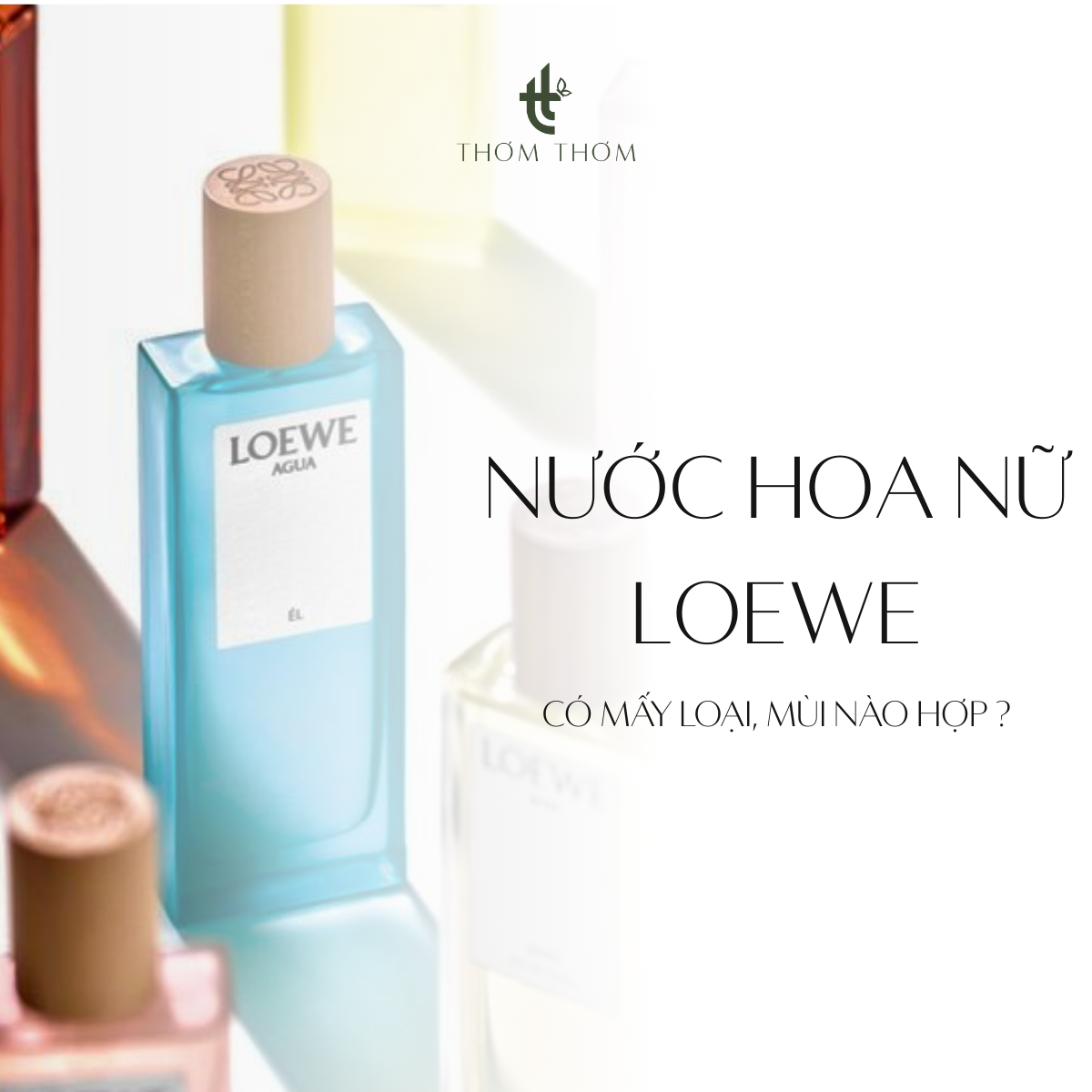 Nước Hoa Nữ Loewe có mấy loại ? Mùi nào phù hợp cho bạn