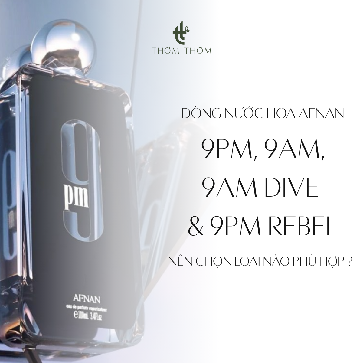 So Sánh Nước Hoa Afnan: 9PM, 9AM, 9AM Dive & 9PM Rebel