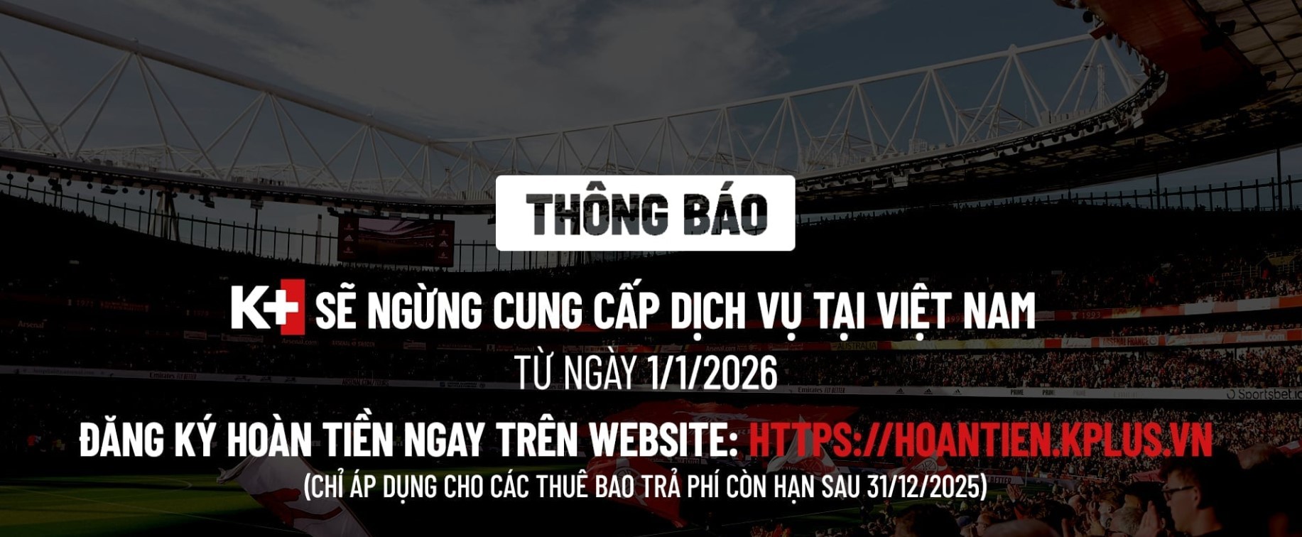 K+ chính thức dừng cung cấp dịch vụ từ 01/01/2026 – Hướng dẫn hoàn tiền thuê bao