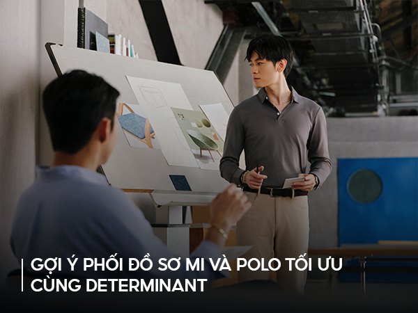 TỔNG HỢP COMBO THÔNG MINH: Gợi ý phối đồ sơ mi và polo tối ưu cùng DETERMINANT