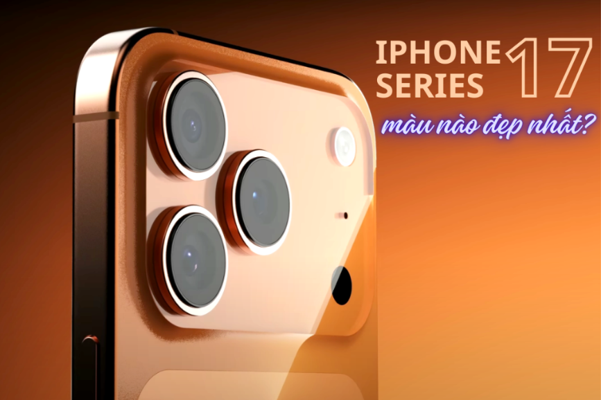 iPhone 17 có mấy màu? Màu nào đẹp nhất và màu nào dành cho bạn?