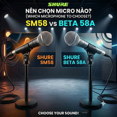 NÊN CHỌN SHURE SM58 HAY BETA 58A?
