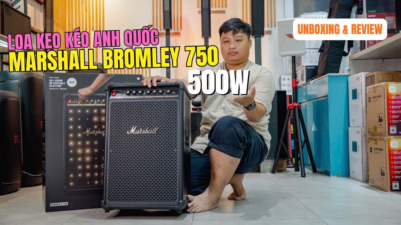 MARSHALL BROMLEY 750 CÔNG SUẤT 500W KHUI HỘP VÀ TRẢI NGHIỆM LOA KÉO