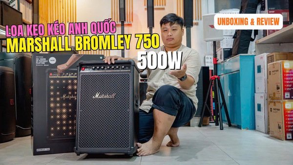 MARSHALL BROMLEY 750 CÔNG SUẤT 500W KHUI HỘP VÀ TRẢI NGHIỆM LOA KÉO
