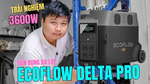 ECOFLOW DELTA PRO TRẠM ĐIỆN KHỦNG - KẾT NỐI SOLAR 1500W TIẾT KIỆM