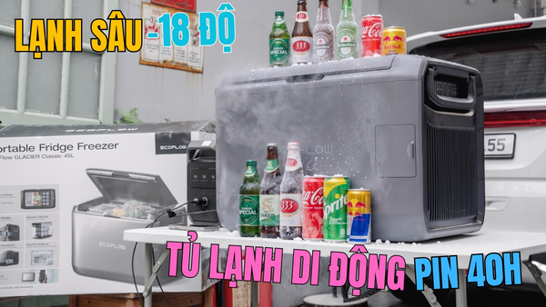 TRẢI NGHIỆM TỦ LẠNH DI ĐỘNG SIÊU ĐÔNG -20 ĐỘ - ECOFLOW GLACIER