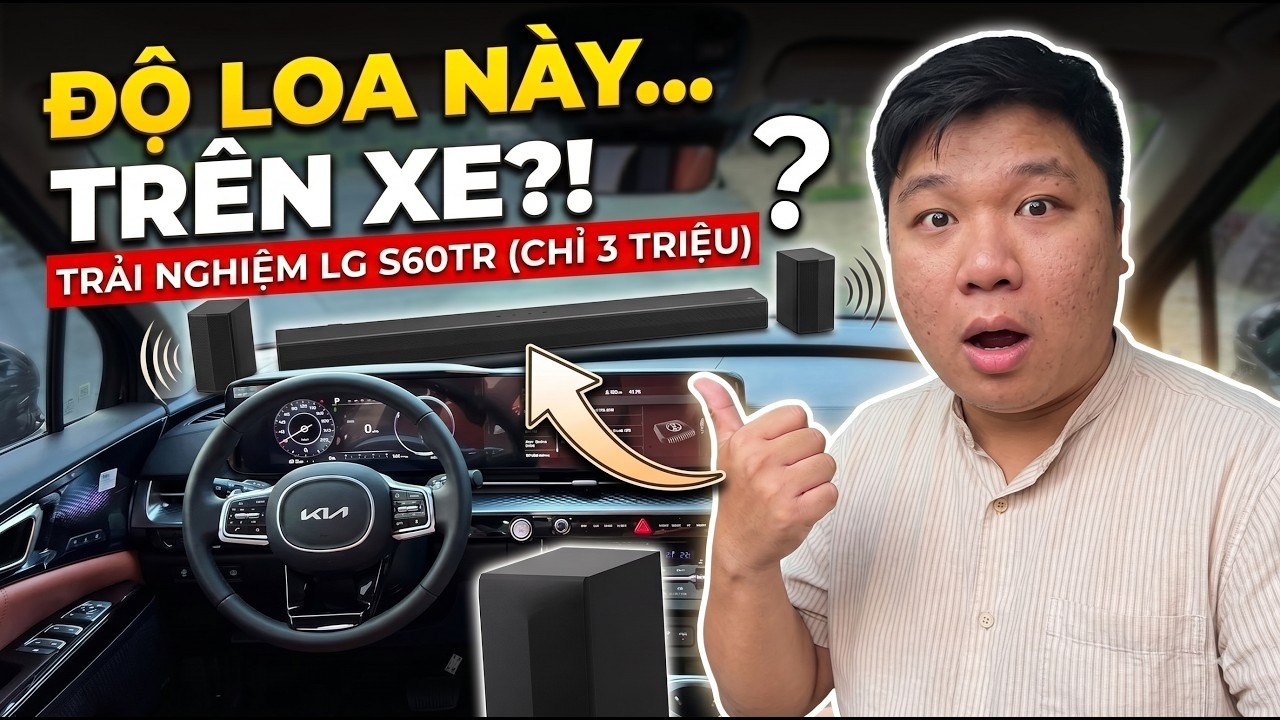 ĐỘ LOA NÀY TRÊN XE - TRẢI NGHIỆM LOA LG S60TR CHỈ 3TR