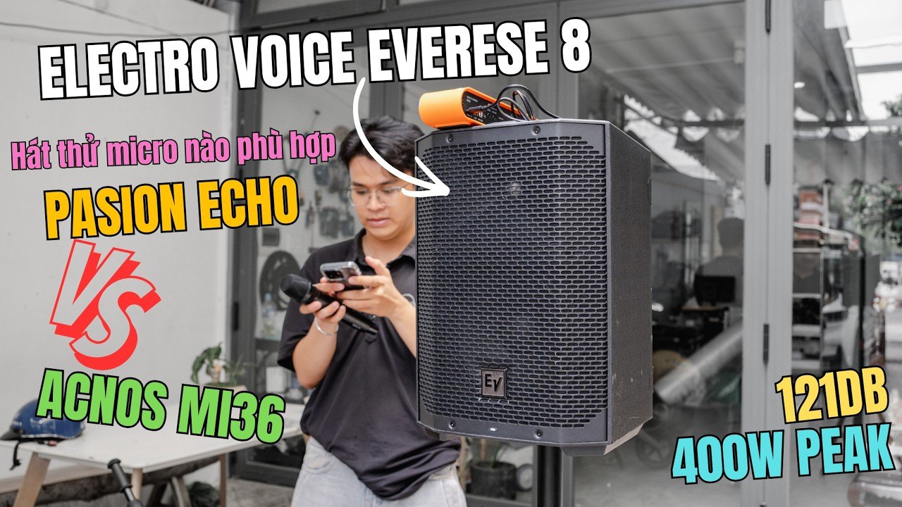 HÁT THỬ MIC PASION ECHO VÀ ACNOS MI36 TRÊN LOA ELECTRO VOICE EVERSE 8