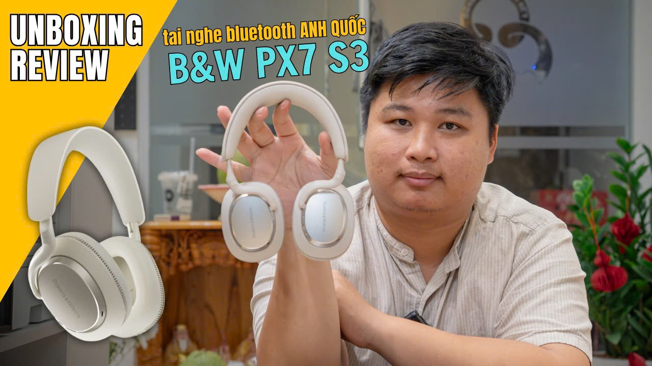 Trải nghiệm Bowers & Wilkins Px7 S3: Đắt xắt ra miếng!