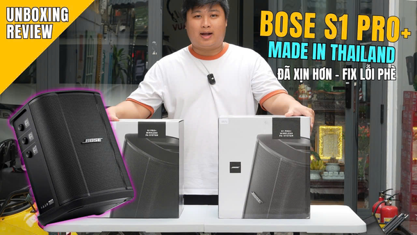 BOSE S1 PRO PLUS MADE IN THAI LAND UNBOXING & REVIEW - ĐÃ FIX LỖI PHÈ