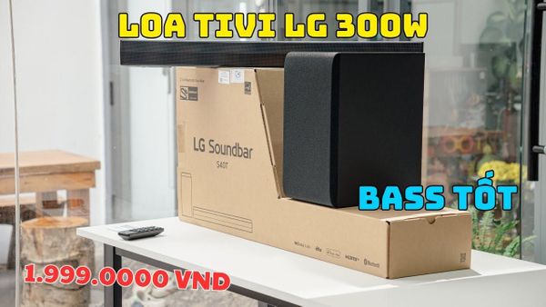 LG S40T KHUI HỘP VÀ TRẢI NGHIỆM LOA TV 300W GIÁ 2 triệu