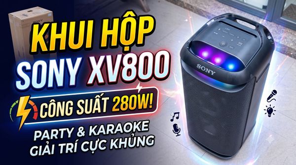 Sony XV800 280W: Khui hộp hàng chính hãng
