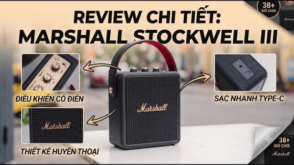 Unbox Marshall Stockwell 3: Đẹp mê ly, bass cực căng!