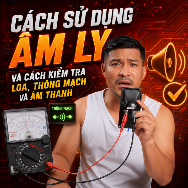 Cách sử dụng âm ly và cách kiểm tra loa, thông mạch và âm thanh